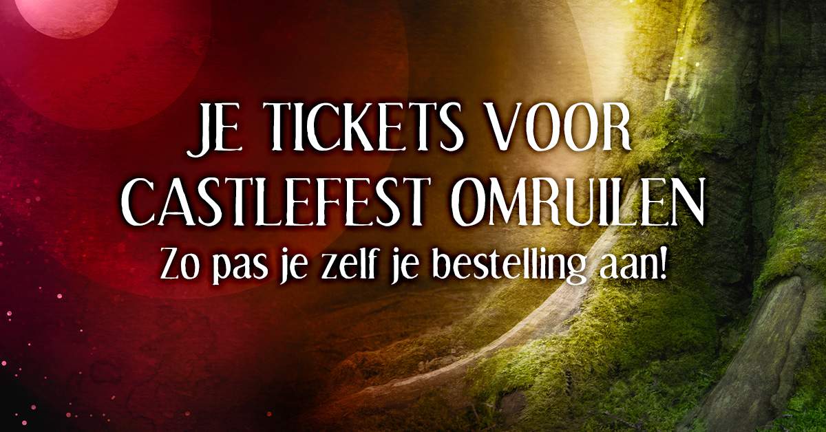 Castlefest bestelling aanpassen zo ruil je je tickets om Castlefest